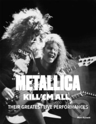 Metallica: Kill 'Em All (Their Greatest Live Performances) - kniha z kategorie Hudba