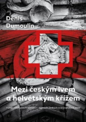 Mezi českým lvem a helvétským křížem (Výběr z kulturních setkání v dějinách českých a švýcarských zemí) - kniha z kategorie Historie