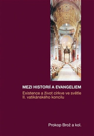 Mezi historií a Evangeliem - Existence a život církve ve světle II. vatikánského koncilu
