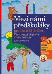 Mezi námi předškoláky pro děti od 3 do 5 (Všestranná příprava dítěte do školy, pro děti od 3 do 5 let) - kniha z kategorie Pro děti