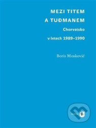 Mezi Titem a Tudjmanem