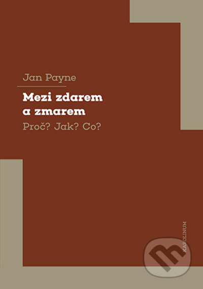 Mezi zdarem a zmarem Proč? Jak? Co?