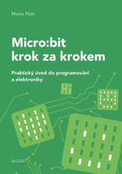 Micro:bit pro začátečníky (Praktický úvod do programování a elektroniky) - kniha z kategorie Počítače a internet