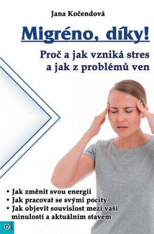 Migréno, díky! - Proč a jak vzniká stres a jak z problémů ven