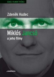 Miklós Jancsó a jeho filmy (Dějiny, moc a prostor v historických filmech Miklóse Jancsóa (1963–1981)) - kniha z kategorie Životopisy