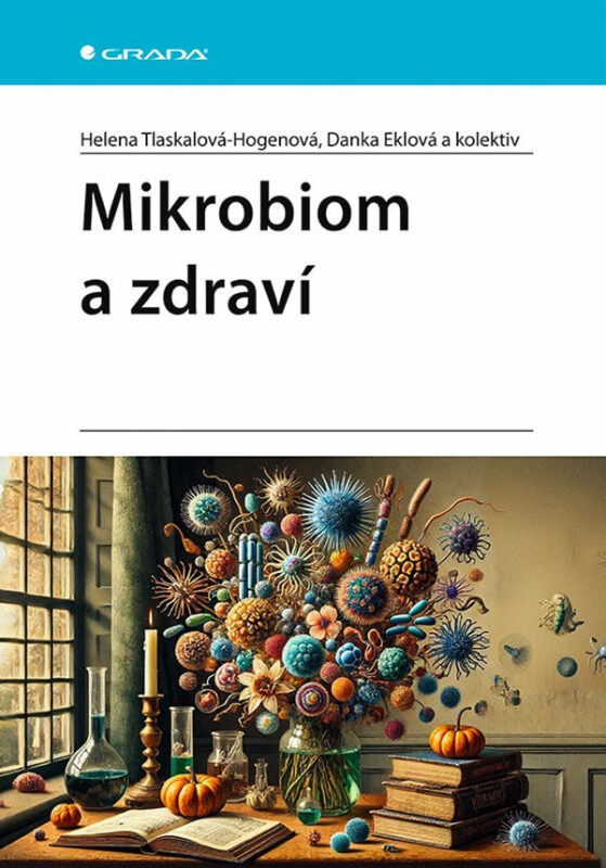Mikrobiom a zdraví - Helena Tlaskalová-Hogenová, Danka Eklová