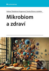 Mikrobiom a zdraví - Helena Tlaskalová-Hogenová, Danka Eklová