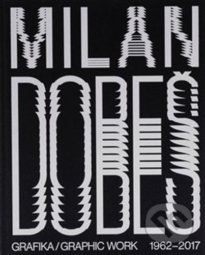 Milan Dobeš (GRAFIKA / GRAPHIC WORK 1962 - 2017)