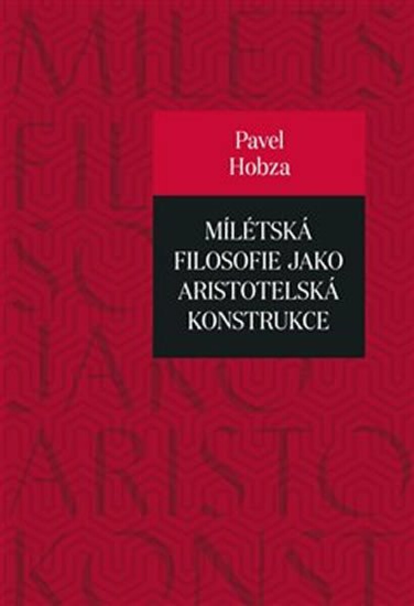 Mílétská filosofie jako aristotelská konstrukce - Pavel Hobza
