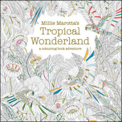 Millie Marotta's Tropical Wonderland (A Colouring Book Adventure)