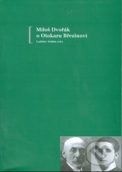 Miloš Dvořák o Otokaru Březinovi