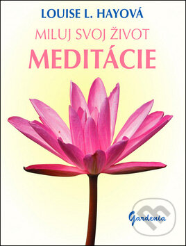 Miluj svoj život - Meditácie