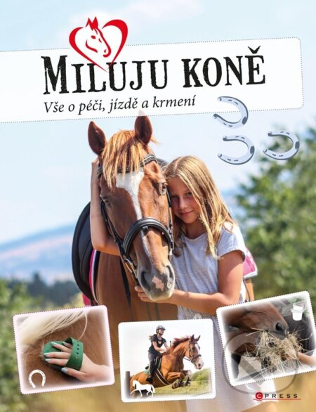 Miluju koně (Vše o jezdectví, péči a krmení)