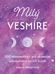 Milý vesmíre (200 minimeditací pro okamžité uskutečnění vašich tužeb) - kniha z kategorie Psychologie