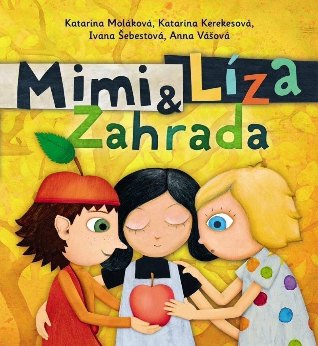 Mimi a Líza: Zahrada - Katarína Kerekesová, Ivana Šebestová, Katarína Moláková, Boris Šíma, Anna Vášová