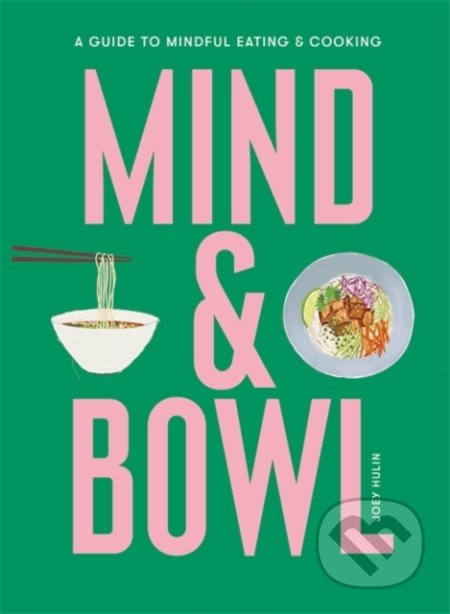 Mind & Bowl (A Guide to Mindful Eating & Cooking)
