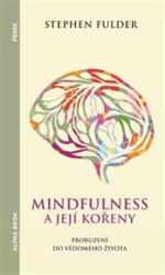 Mindfulness a její kořeny (Probuzení do vědomého života) - kniha z kategorie Psychologie