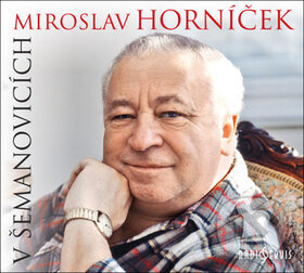 Miroslav Horníček v Šemanovicích