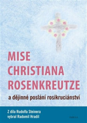 Mise Christiana Rosenkreutze a dějinné poslání rosikruciánství - kniha z kategorie Beletrie