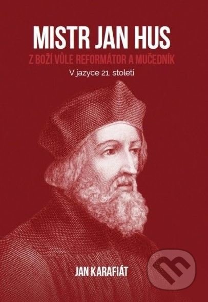 Mistr Jan Hus (Z Boží vůle reformátor a mučedník)