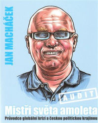 Mistři světa amoleta (aneb průvodce globální krizí a českou politickou krajinou) - kniha z kategorie Eseje, úvahy a glosy