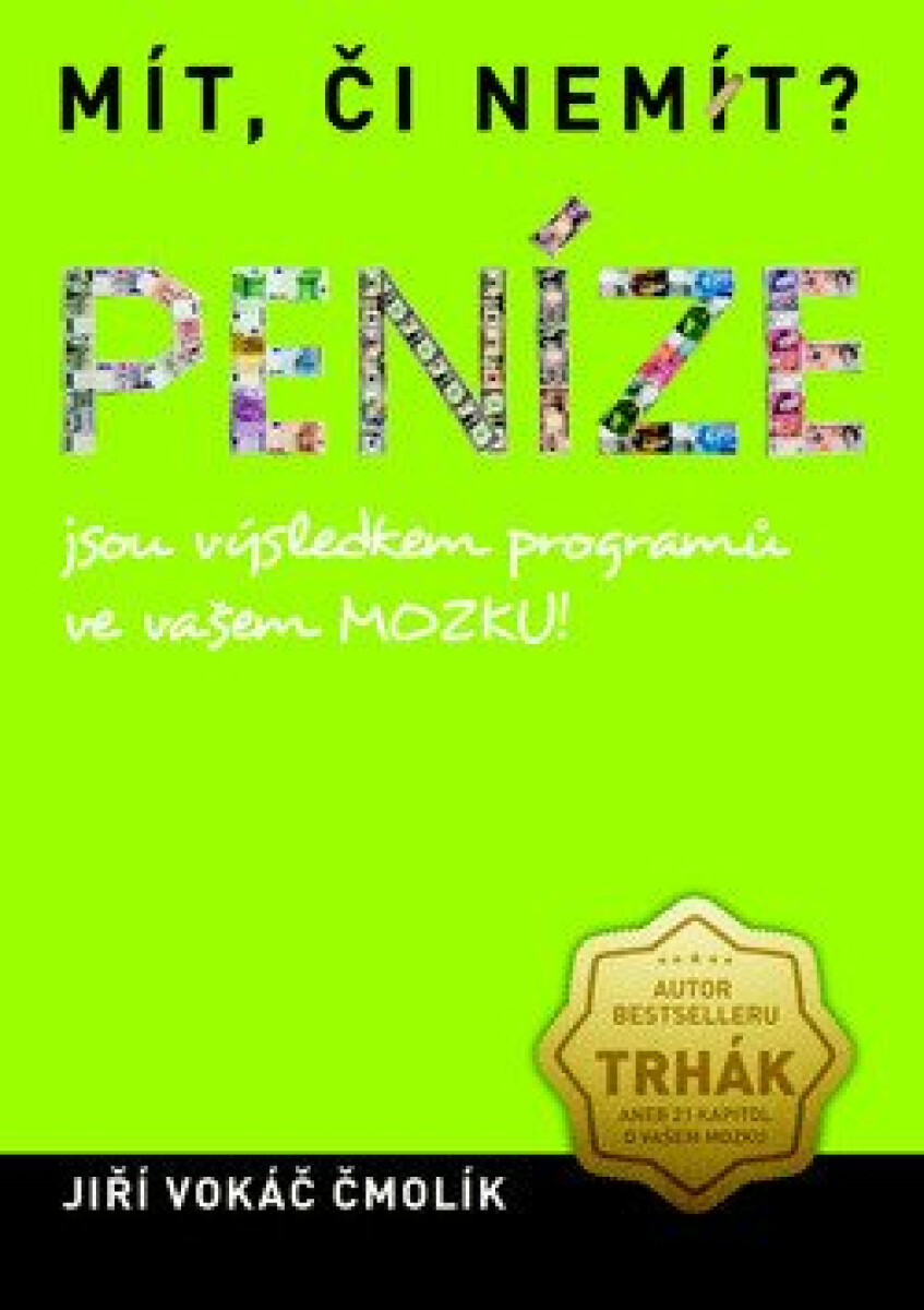 Mít, či nemít? Peníze - Jsou výsledkem programů ve vašem MOZKU! - Jiří Vokáč Čmolík