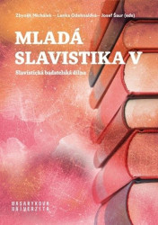 Mladá slavistika V (Slavistická badatelská dílna)