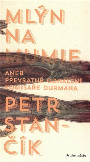 Mlýn na mumie (aneb převratné odhalení komisaře Durmana) - kniha z kategorie Detektivky, thrillery a horory