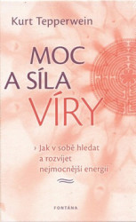 Moc a síla víry (Jak v sobě hledat a rozvíjet nejmocnější energii) - kniha z kategorie Psychologie
