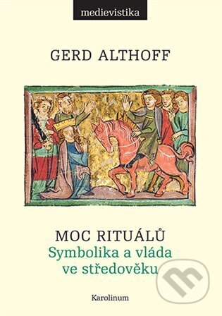 Moc rituálů (Symbolika a vláda ve středověku)