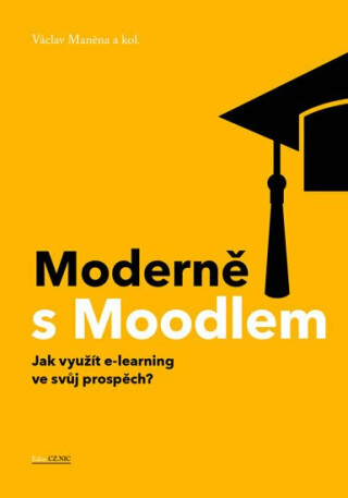 Moderně s Moodlem - Jak využít e-learning ve svůj prospěch?