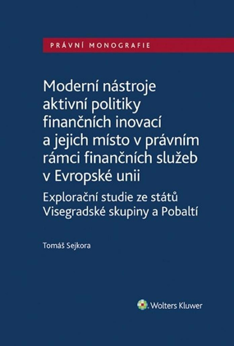 Moderní nástroje aktivní politiky finančních inovací/a jejich místo v právním rámci finančních služeb v Evropské unii - Tomáš Sejkora