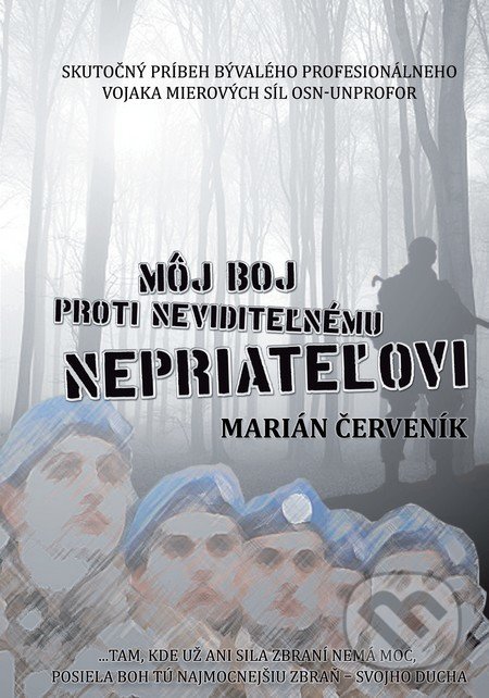 Môj boj proti neviditeľnému nepriateľovi (Skutočný príbeh bývalého profesionálneho vojaka mierových síl OSN