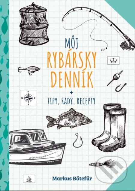 Môj rybársky denník (Tipy, rady, recepty)