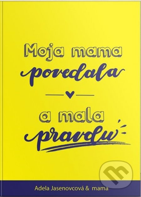 Moja mama povedala a mala pravdu