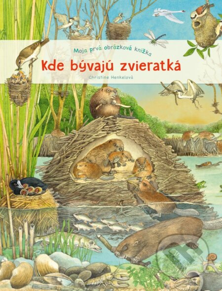 Moja prvá obrázková knižka - Kde bývajú zvieratká