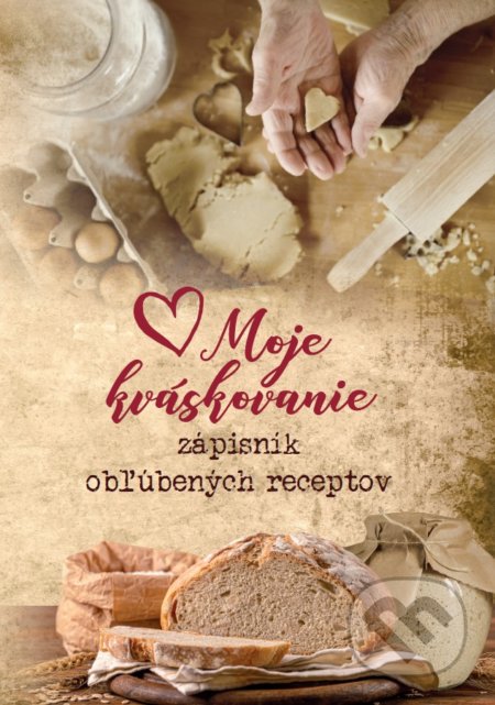 Moje kváskovanie (Zápisník obľúbených receptov)