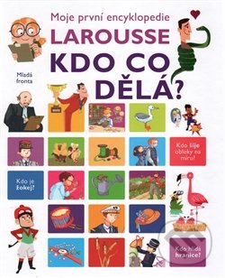 Moje první encyklopedie Larousse: Kdo co dělá?