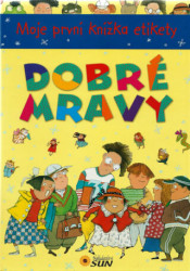Dobré mravy (Moje první knížka etikety) - kniha z kategorie Naučné knihy