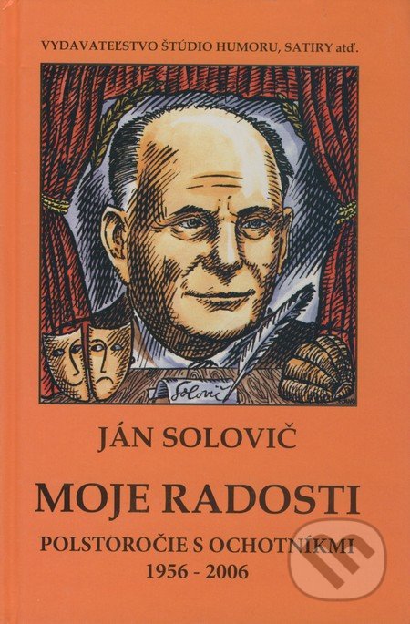 Moje radosti (Polstoročie s ochotníkmi 1956-2006)