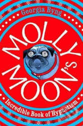 Molly Moon´s Incredible Book of Hypnotism - Georgia Byng