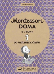 Montessori doma 0 - 3 let (Od myšlenek k činům)