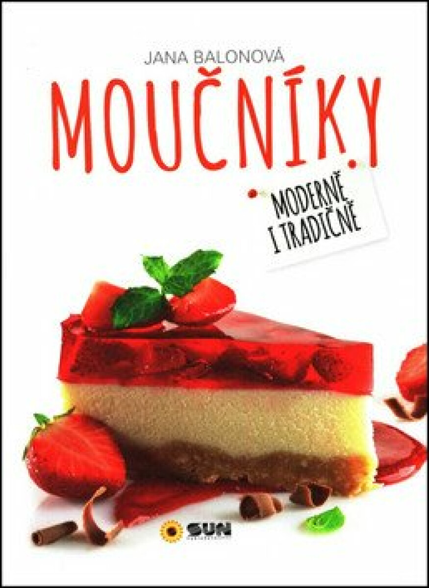 Moučníky - Moderně i tradičně - Jana Balonová