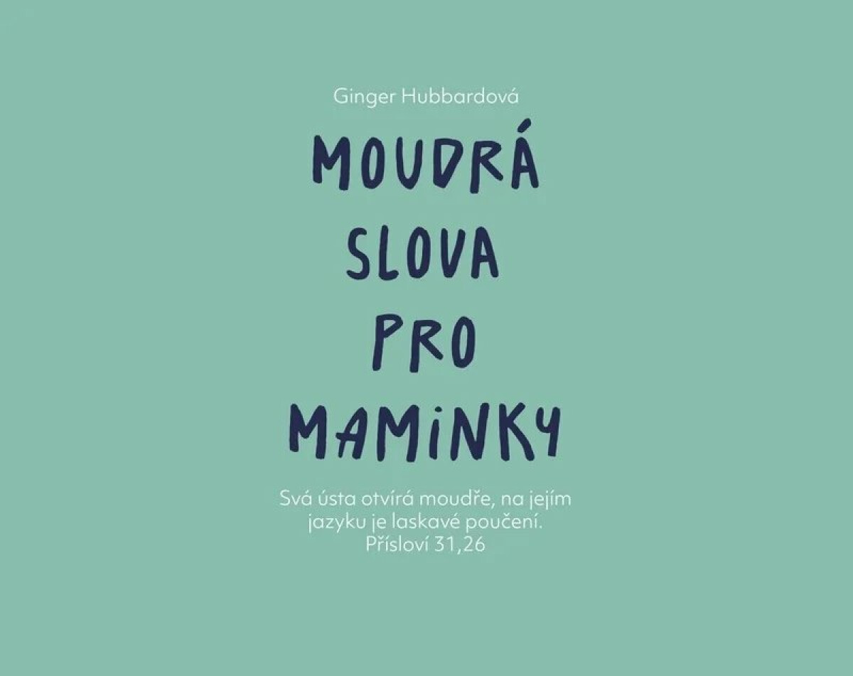 Moudrá slova pro maminky - Ginger Hubbard