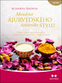 Moudrost ájurvédského životního stylu - Ucelený recept na optimalizaci zdraví, předcházení nemocem