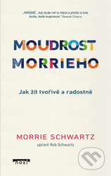 Moudrost Morrieho (Jak žít tvořivě a radostně)