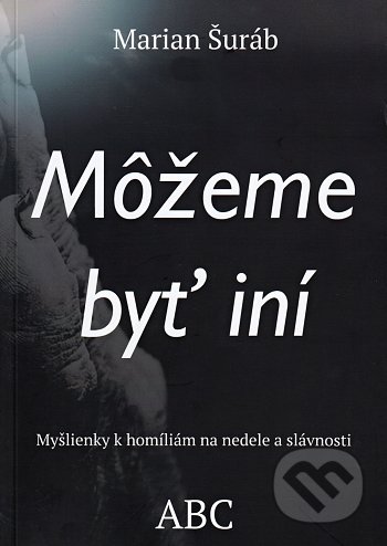 Môžeme byť iní (Myšlienky k homíliám na nedele a slávnosti
