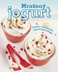 Mražený jogurt (Poháry s mraženými jogurtovými krémy) - kniha z kategorie Podle úpravy
