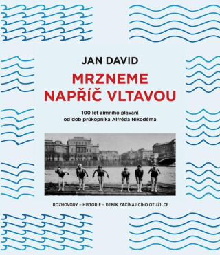 Mrzneme napříč Vltavou - 100 let zimního plavání od dob průkopníka Alfréda Nikodéma