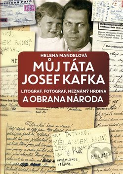 Můj táta Josef Kafka (litograf, fotograf, neznámý hrdina a Obrana národa) - kniha z kategorie Historie